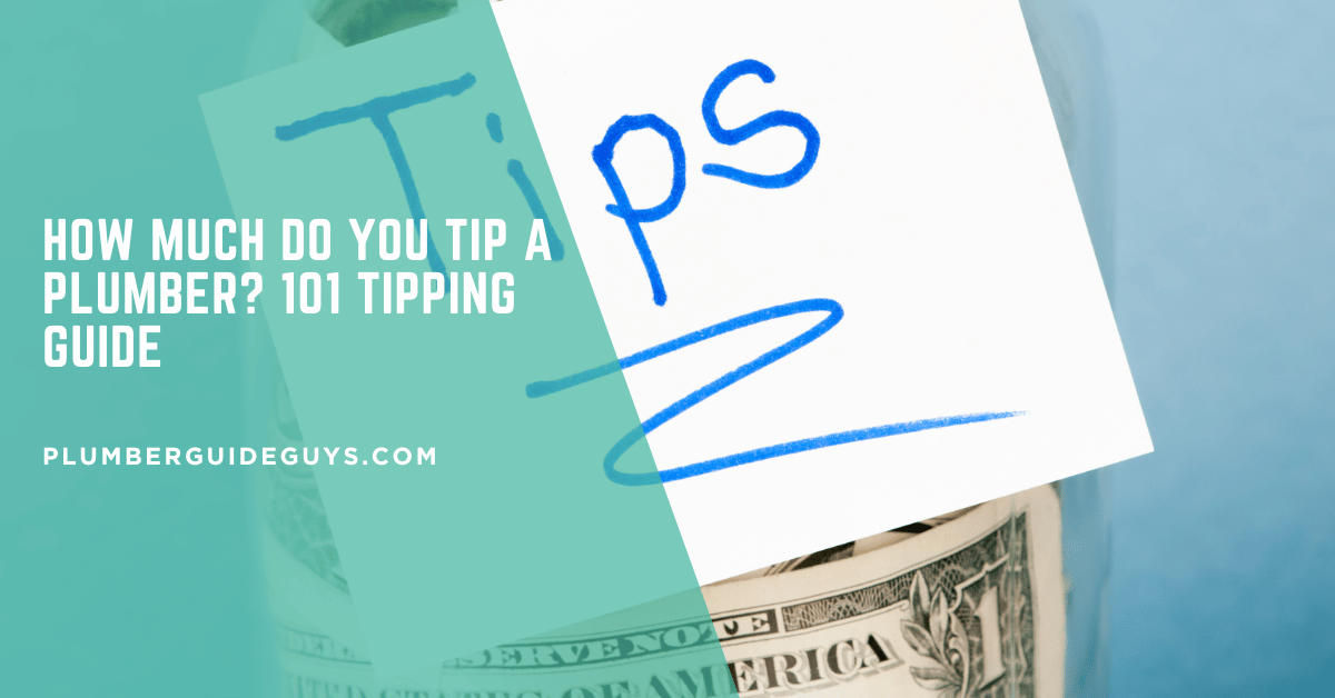 How Much Do You Tip a Plumber? 101 Tipping Guide