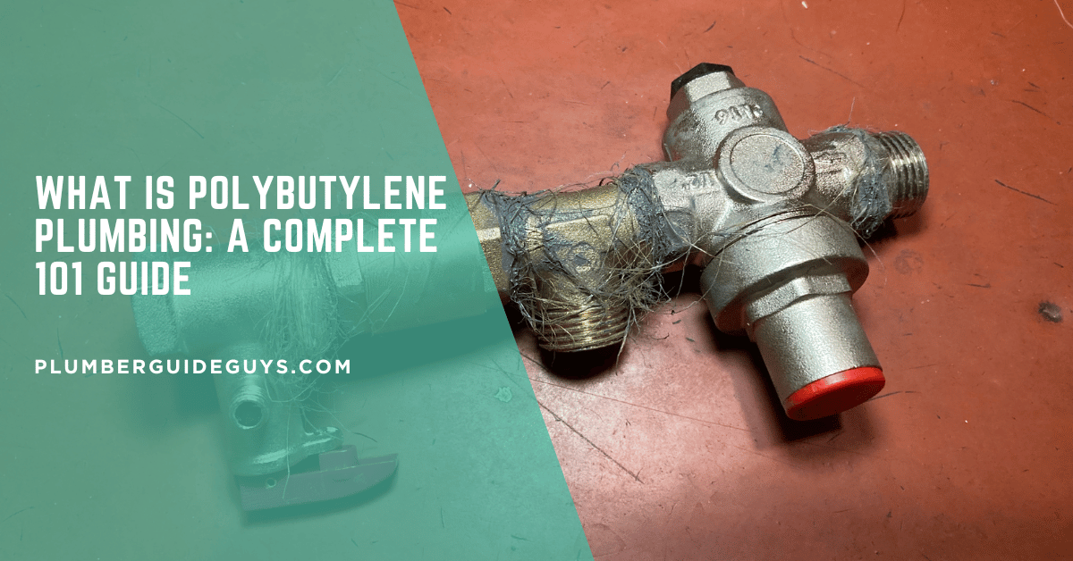 What Is Polybutylene Plumbing: A Complete 101 Guide