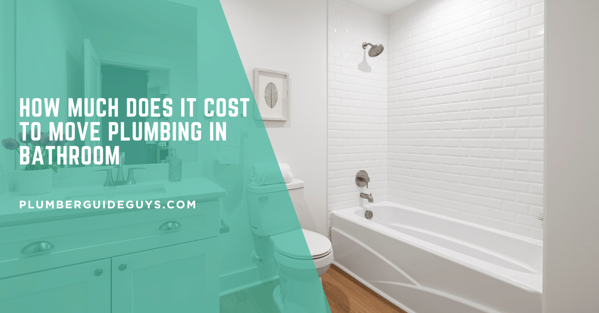 How Much Does It Cost to Move Plumbing in Bathroom
