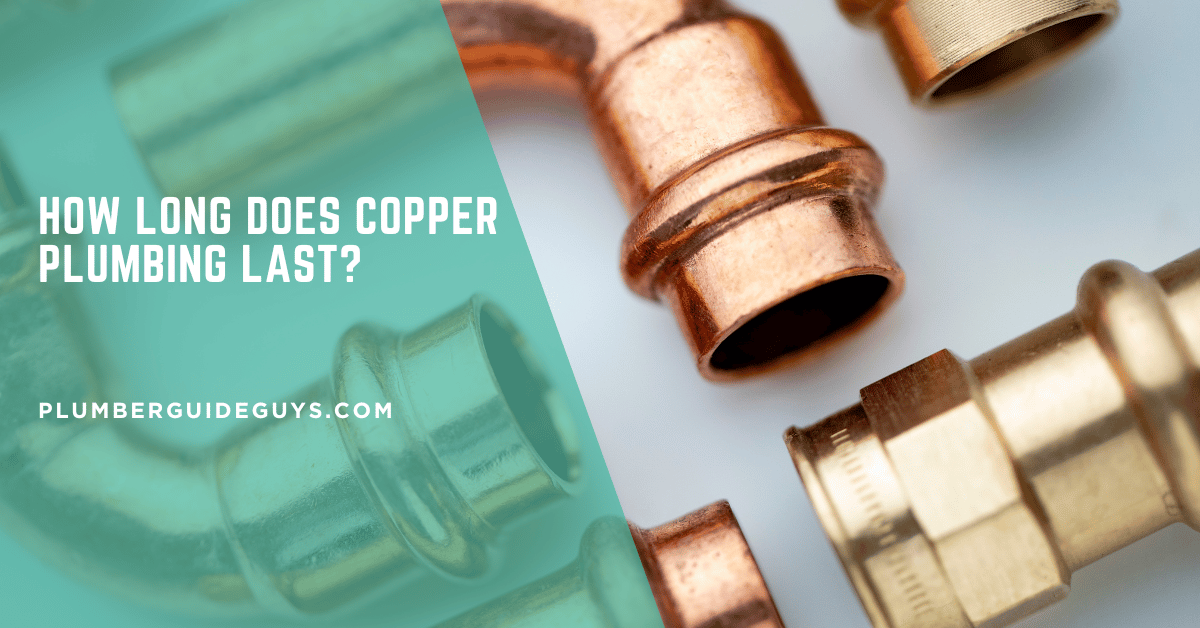 How Long Does Copper Plumbing Last?
