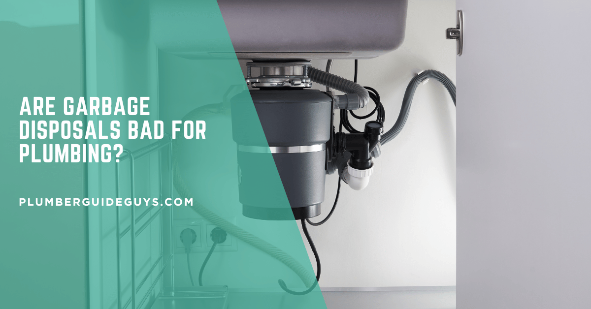 Are Garbage Disposals Bad for Plumbing?