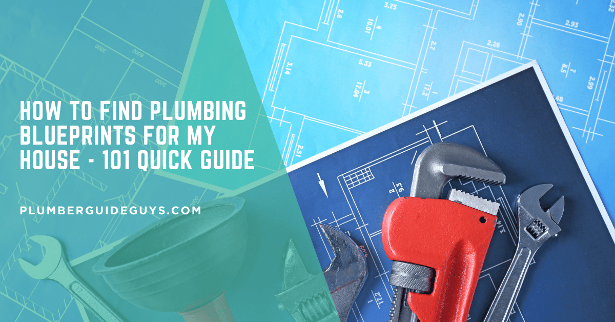 How to Find Plumbing Blueprints for My House - 101 Quick Guide