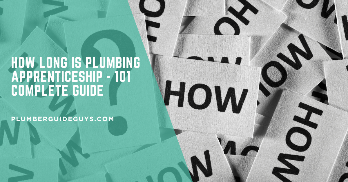 How Long Is Plumbing Apprenticeship - 101 Complete Guide