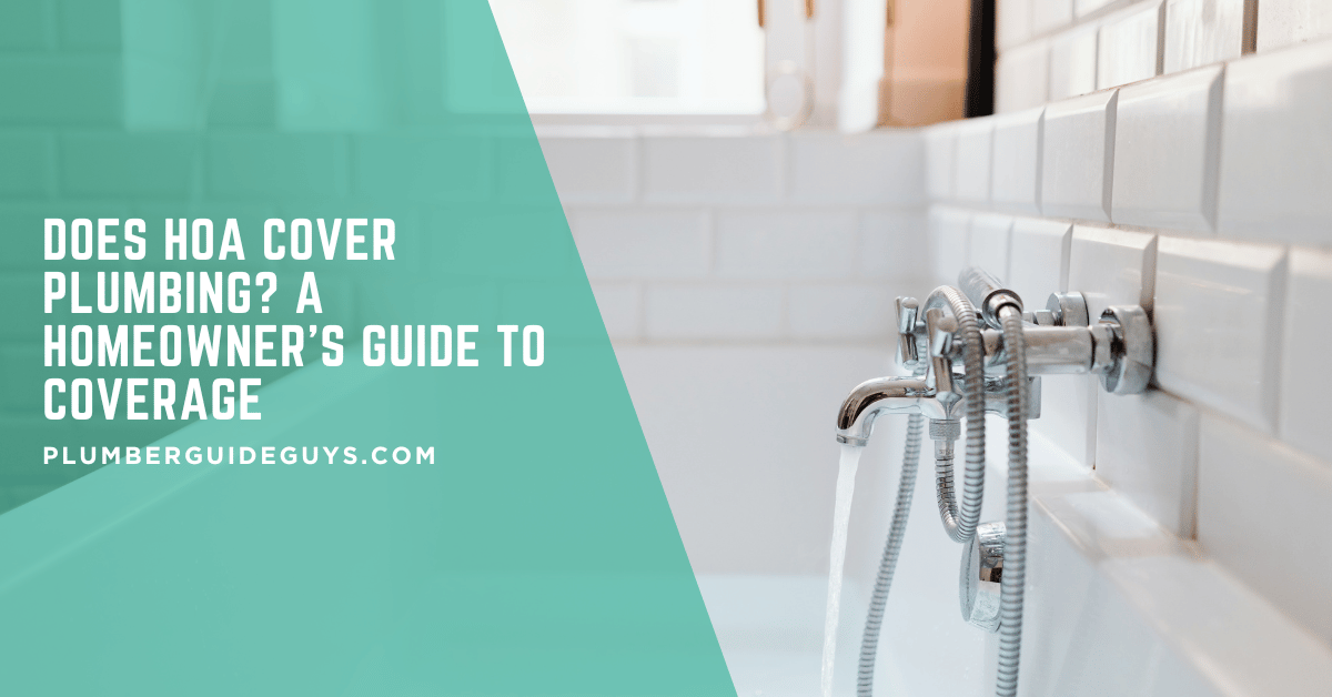Does HOA Cover Plumbing? A Homeowner's Guide to Coverage