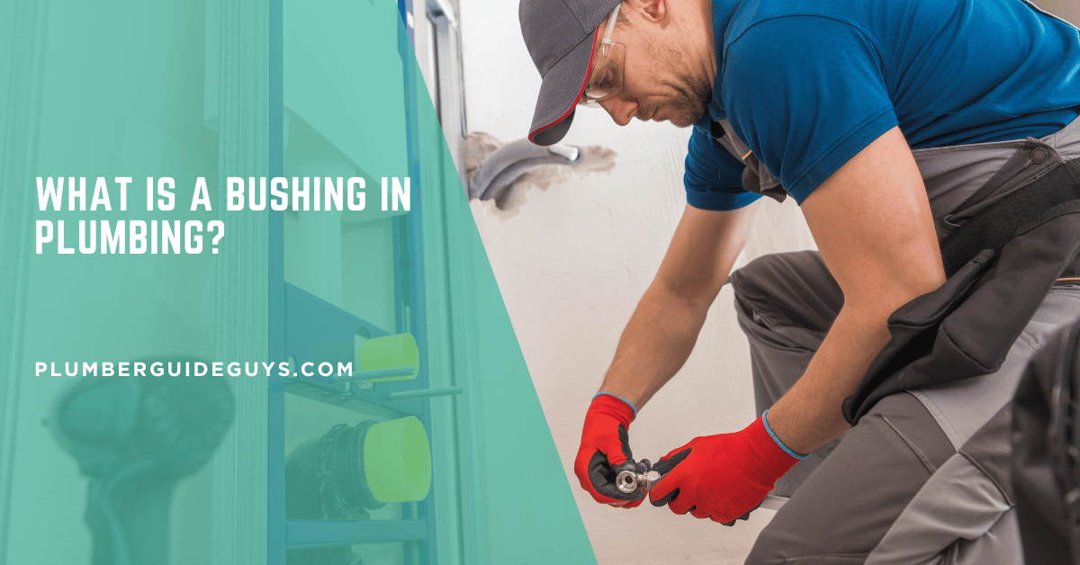 What is a Bushing in Plumbing?