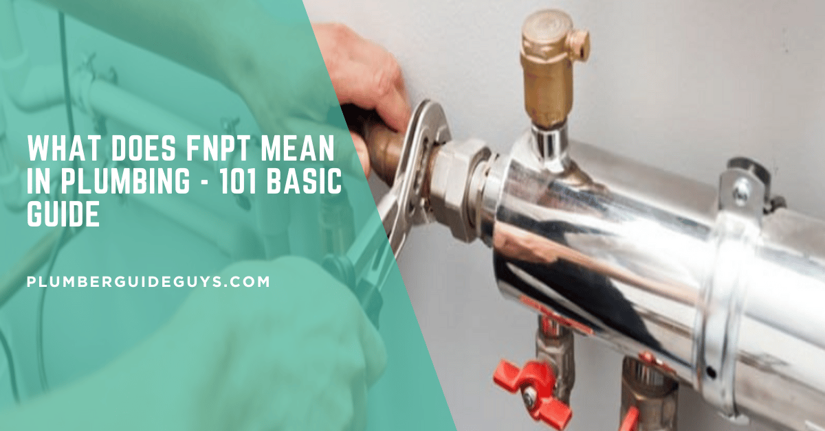 What Does FNPT Mean in Plumbing - 101 Basic Guide