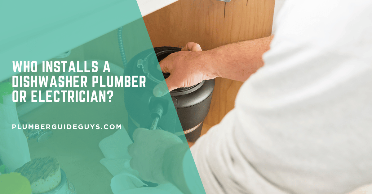 Who Installs a Dishwasher Plumber or Electrician?
