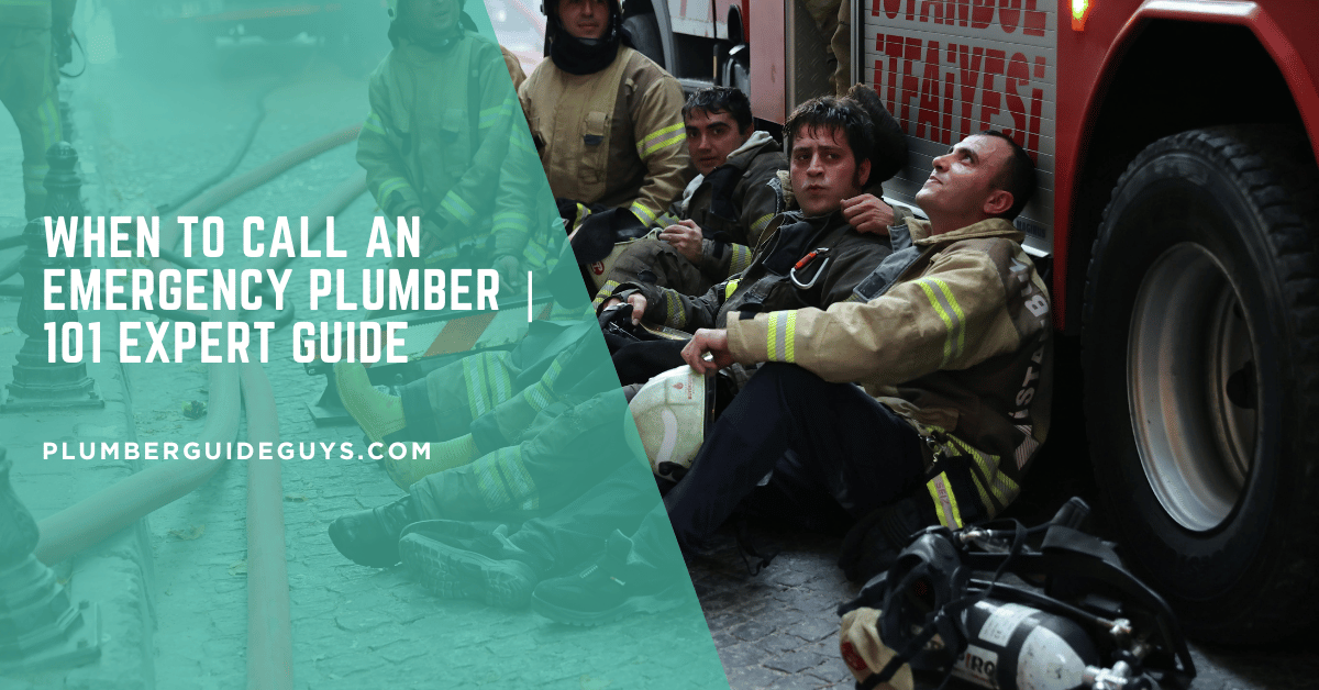 When to Call an Emergency Plumber | 101 Expert Guide