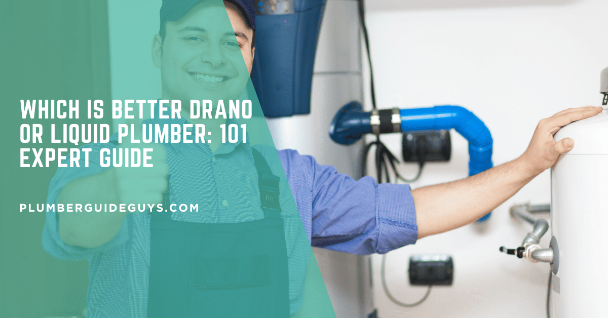 Which Is Better Drano Or Liquid Plumber: 101 Expert Guide
