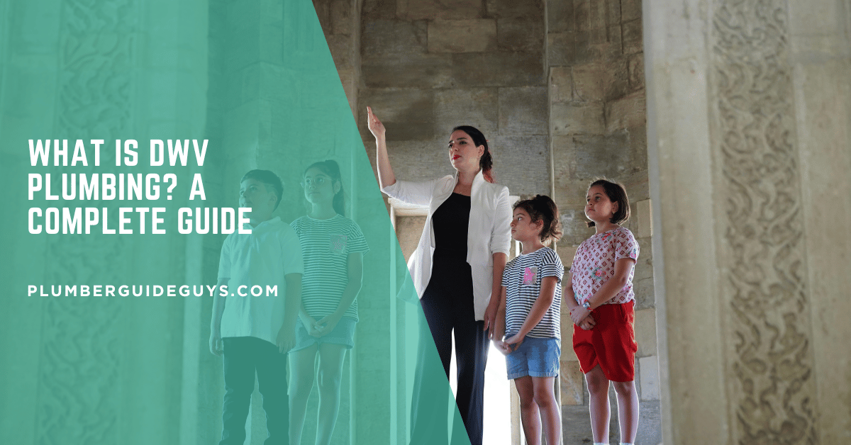 What is DWV Plumbing? A Complete Guide