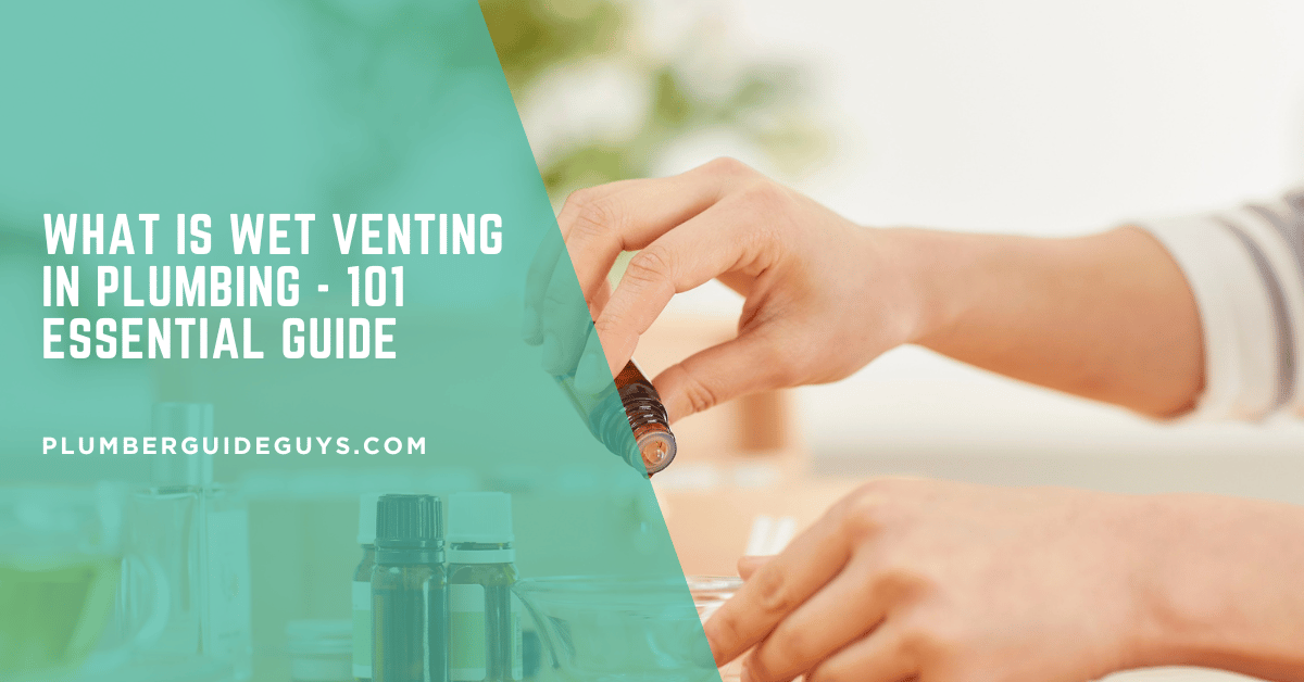 What Is Wet Venting in Plumbing - 101 Essential Guide