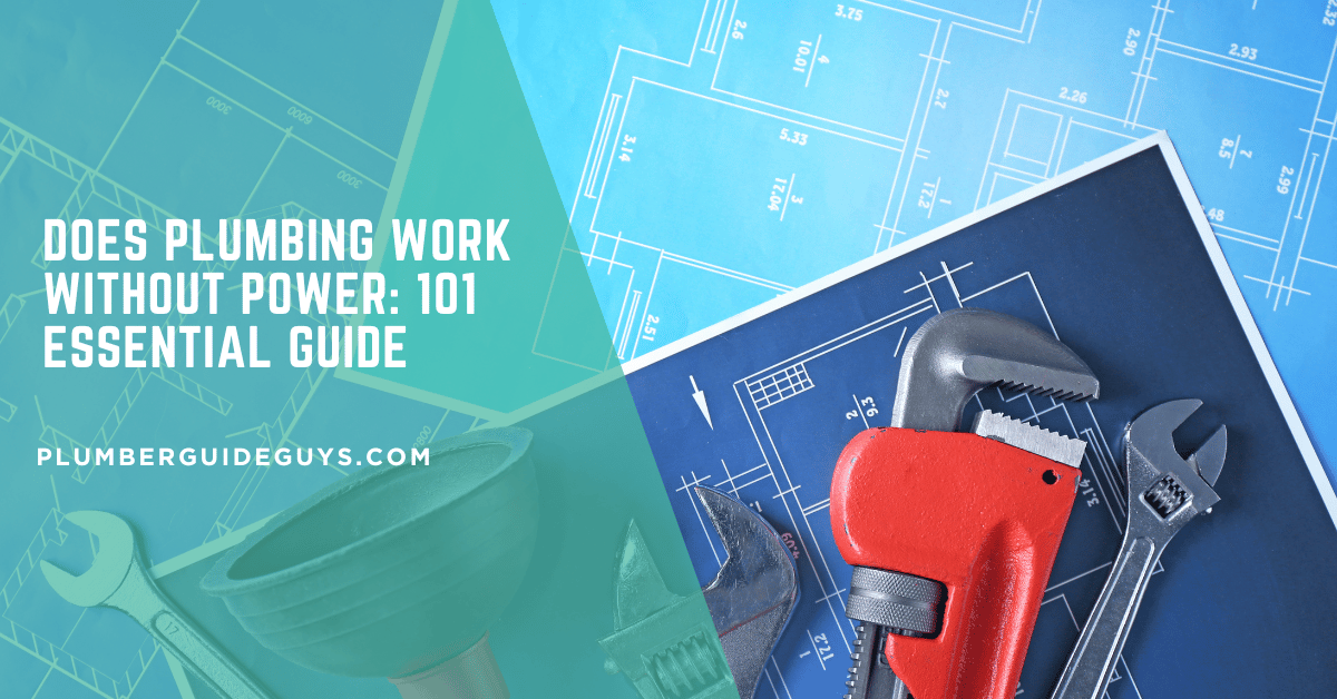 Does Plumbing Work Without Power: 101 Essential Guide