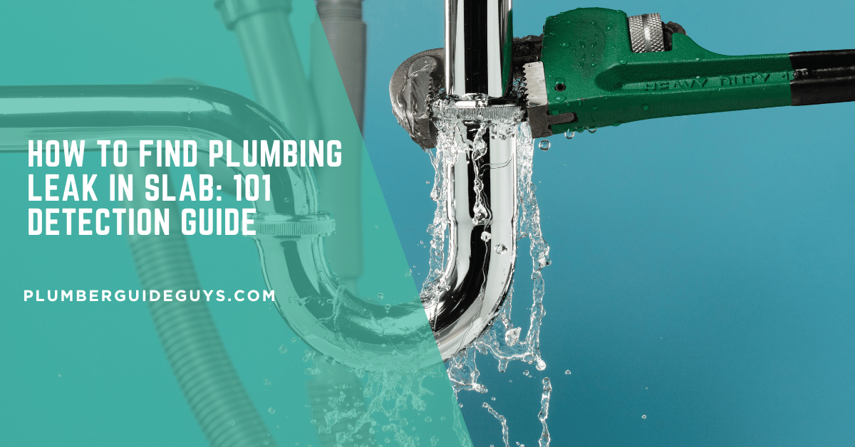 How to Find Plumbing Leak in Slab: 101 Detection Guide