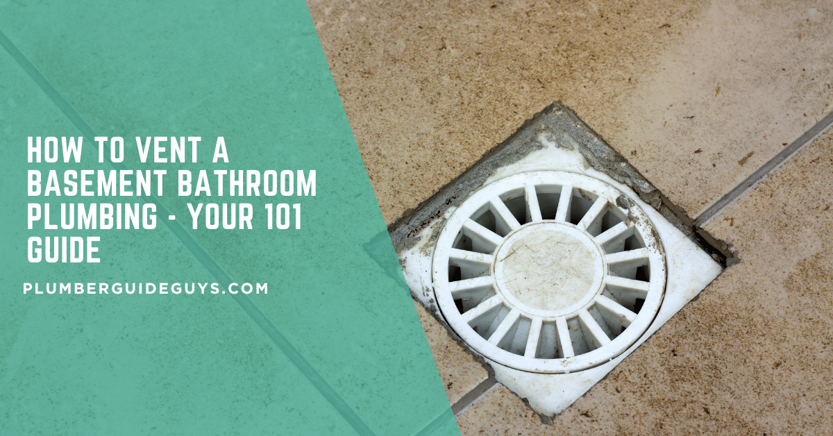 How to Vent a Basement Bathroom Plumbing - Your 101 Guide
