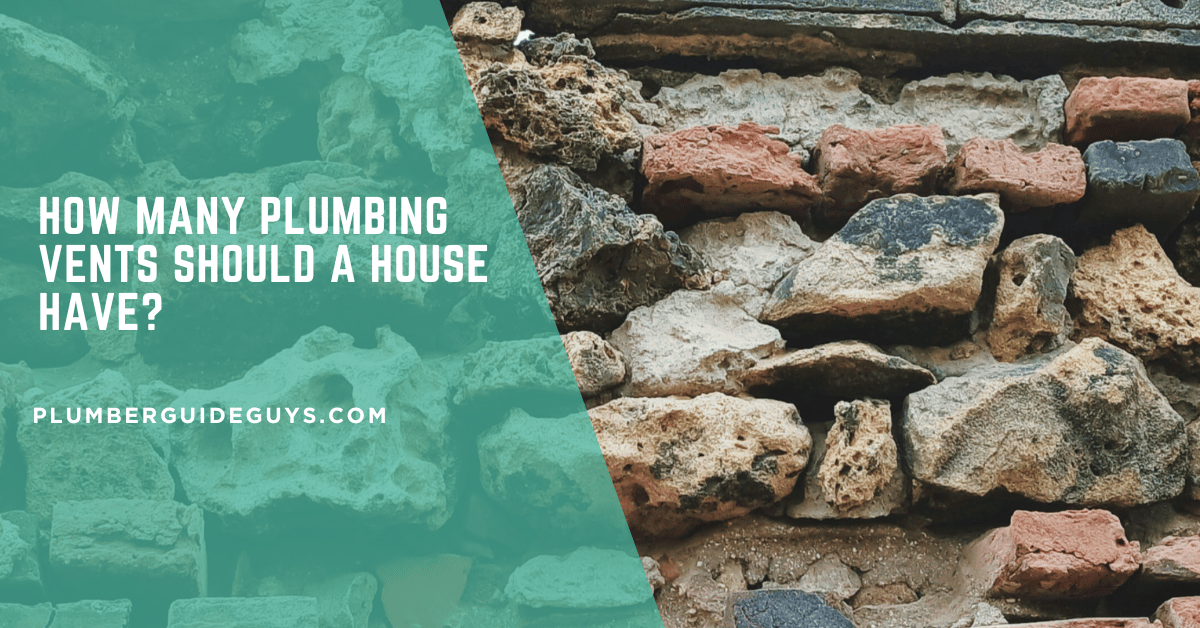 How Many Plumbing Vents Should a House Have?