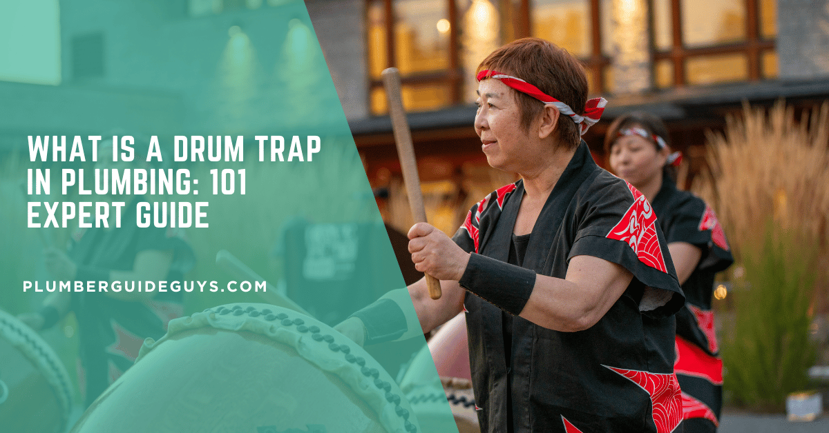 What Is A Drum Trap In Plumbing: 101 Expert Guide