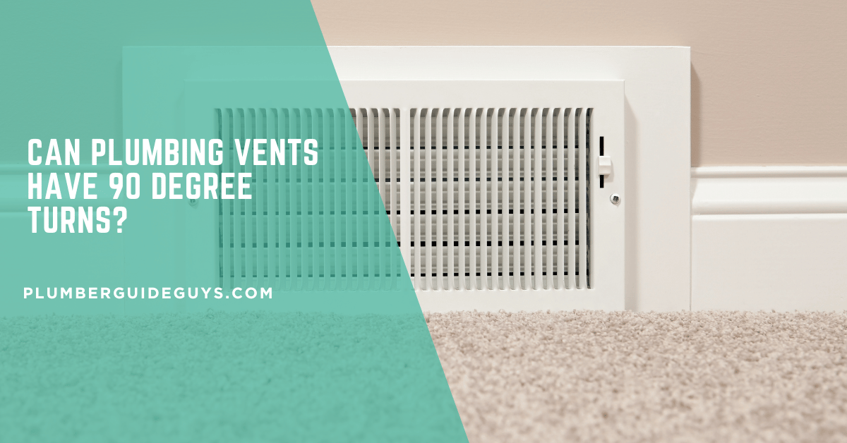Can Plumbing Vents Have 90 Degree Turns?