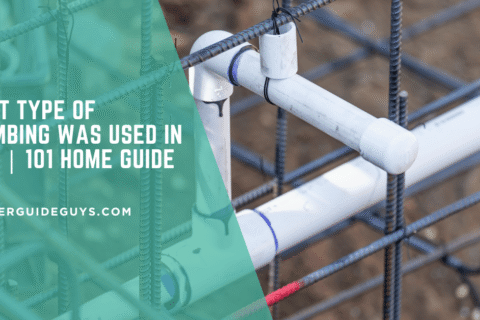What Type of Plumbing Was Used in 1960 | 101 Home Guide