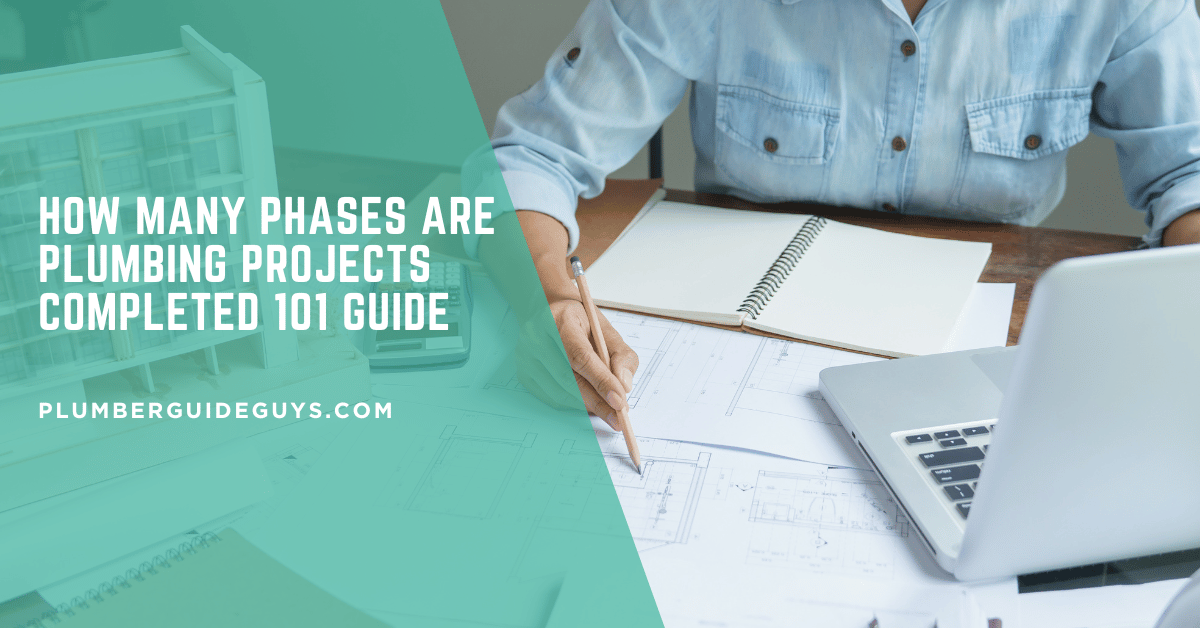 How Many Phases Are Plumbing Projects Completed 101 Guide