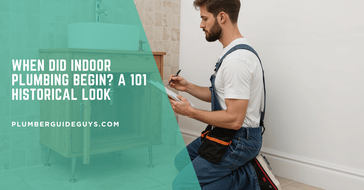 When Did Indoor Plumbing Begin? A 101 Historical Look