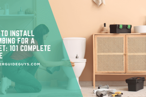 How to Install Plumbing for a Toilet: 101 Complete Guide