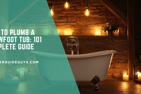 How to Plumb a Clawfoot Tub: 101 Complete Guide