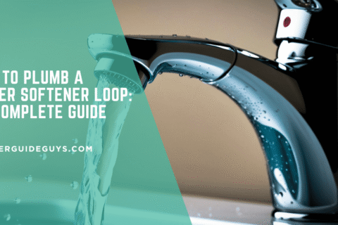 How to Plumb a Water Softener Loop: 101 Complete Guide